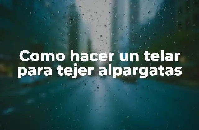 Como Hacer un Telar para Tejer Alpargatas