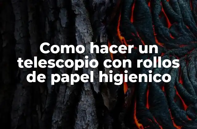 Como Hacer un Telescopio con Rollos de Papel Higienico