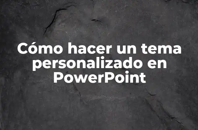 Cómo Hacer un Tema Personalizado en Powerpoint