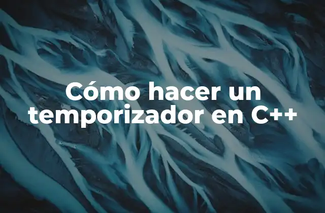 Cómo Hacer un Temporizador en C++