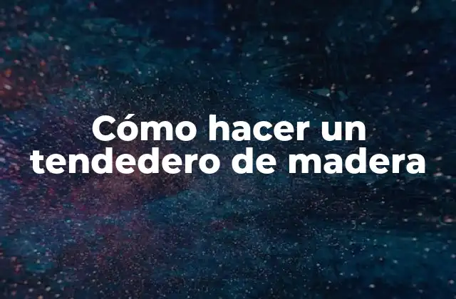Cómo Hacer un Tendedero de Madera