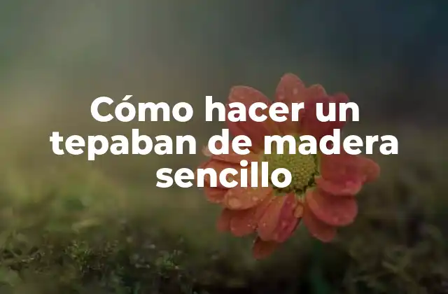 Cómo Hacer un Tepaban de Madera Sencillo