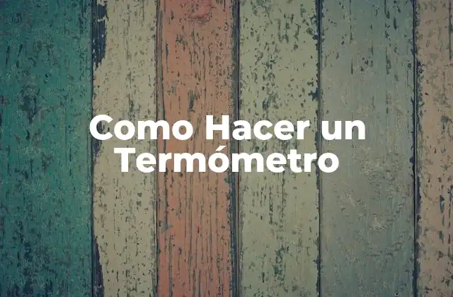 Como Hacer un Termómetro