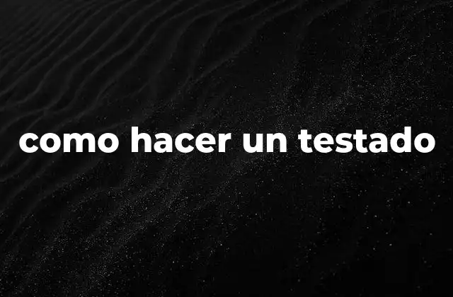 Como Hacer un Testado