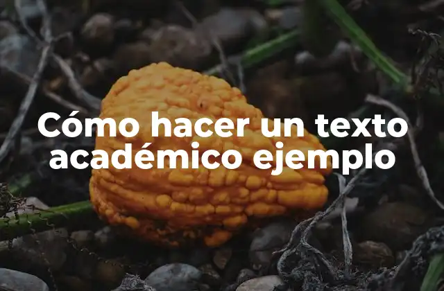 Cómo Hacer un Texto Académico Ejemplo