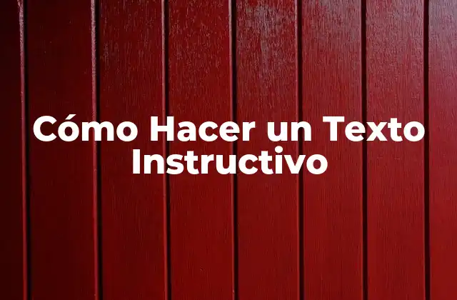 Cómo Hacer un Texto Instructivo