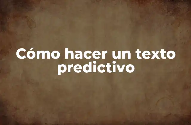 Cómo Hacer un Texto Predictivo