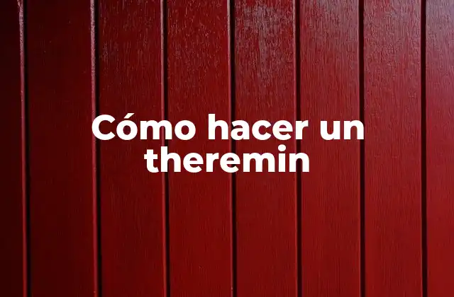 Cómo Hacer un Theremin
