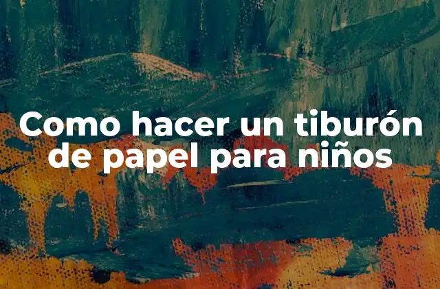 Como Hacer un Tiburón de Papel para Niños