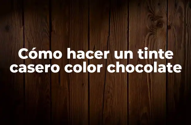 Cómo Hacer un Tinte Casero Color Chocolate