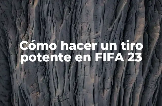Cómo Hacer un Tiro Potente en Fifa 23