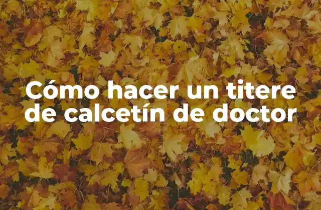 Cómo Hacer un Titere de Calcetín de Doctor