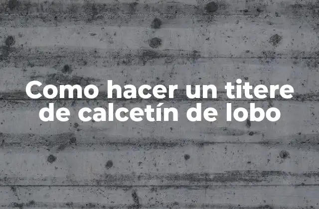 Como Hacer un Titere de Calcetín de Lobo
