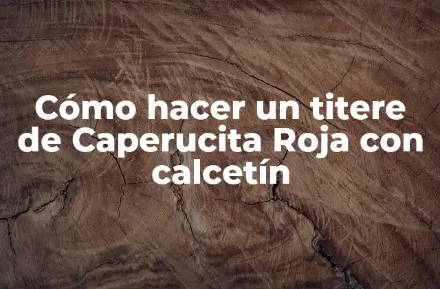 Cómo Hacer un Titere de Caperucita Roja con Calcetín