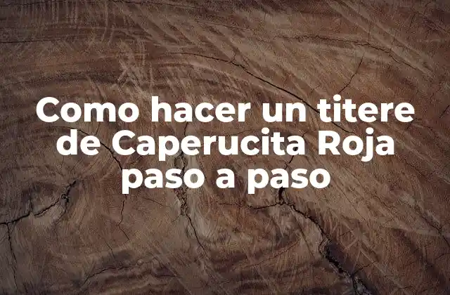 Como Hacer un Titere de Caperucita Roja Paso a Paso