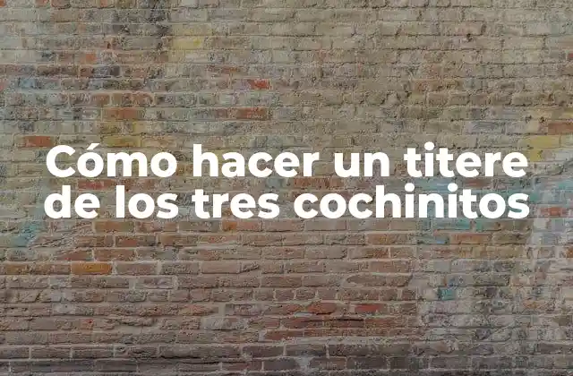 Cómo Hacer un Titere de los Tres Cochinitos