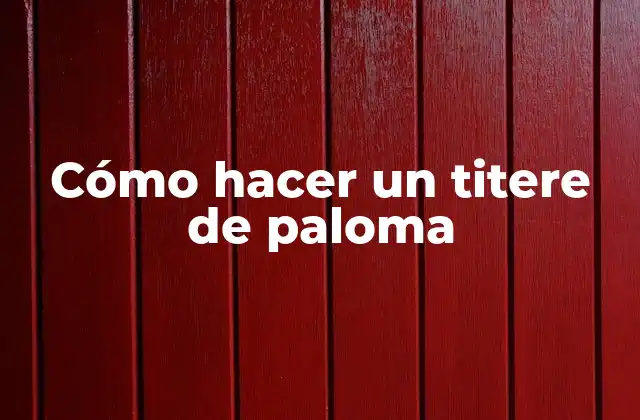 Cómo Hacer un Titere de Paloma