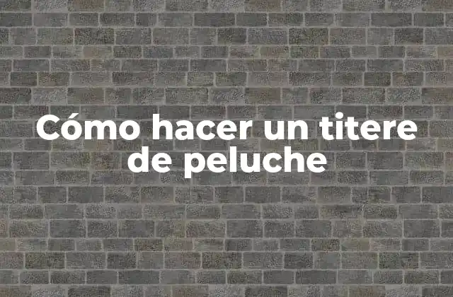 Cómo Hacer un Titere de Peluche