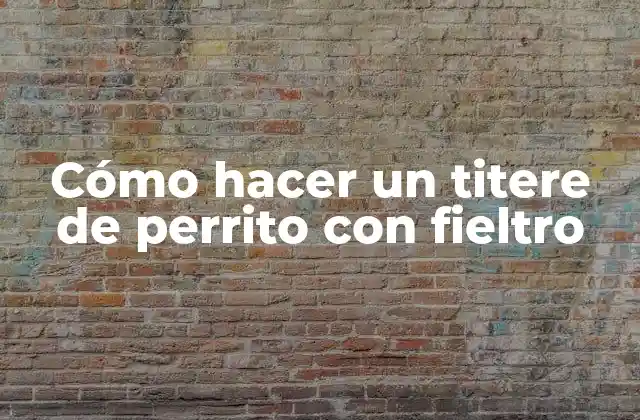 Cómo Hacer un Titere de Perrito con Fieltro