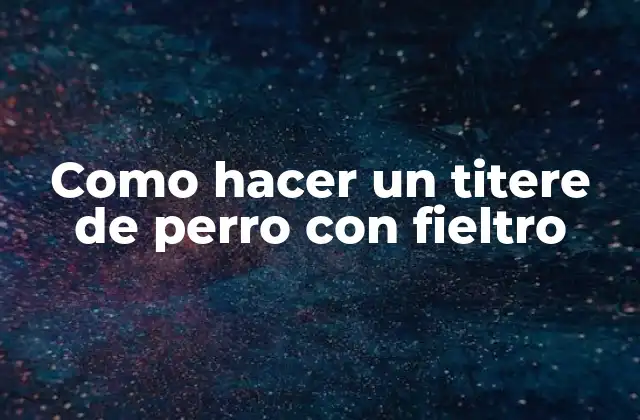 Como Hacer un Titere de Perro con Fieltro