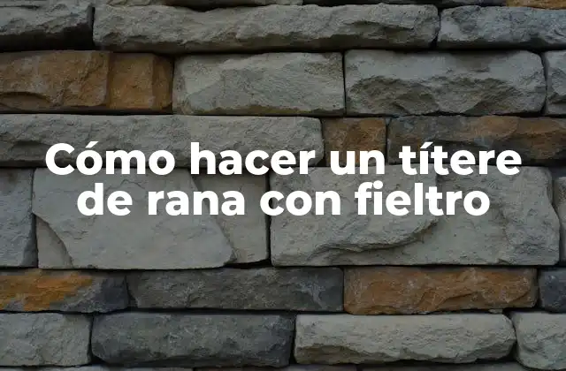 Cómo Hacer un Títere de Rana con Fieltro