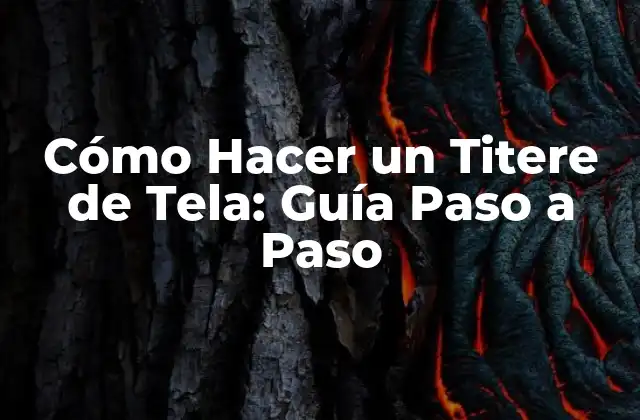 Cómo Hacer un Titere de Tela: Guía Paso a Paso