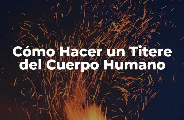 Cómo Hacer un Titere Del Cuerpo Humano