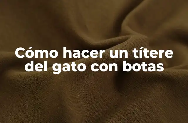 Cómo Hacer un Títere Del Gato con Botas