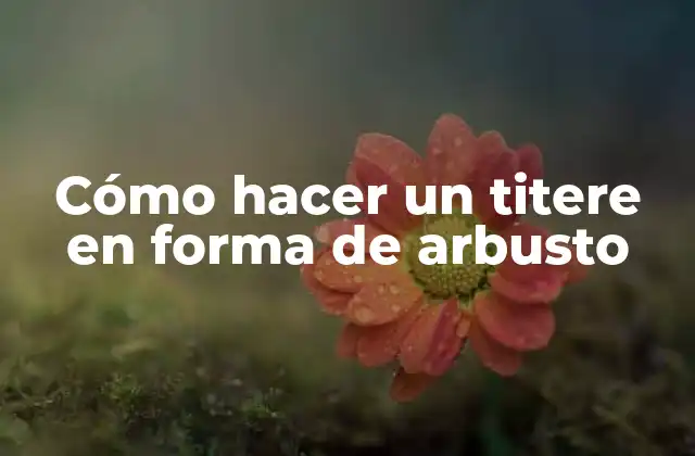 Cómo Hacer un Titere en Forma de Arbusto