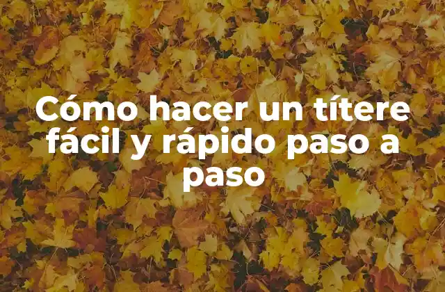 Cómo Hacer un Títere Fácil y Rápido Paso a Paso