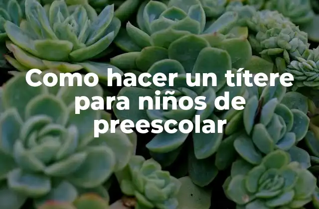 Como Hacer un Títere para Niños de Preescolar