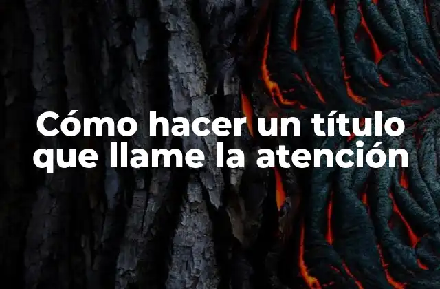 Cómo hacer un título que llame la atención