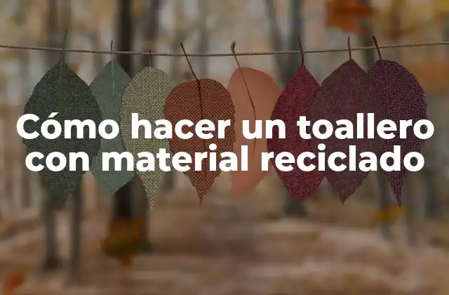 Cómo Hacer un Toallero con Material Reciclado