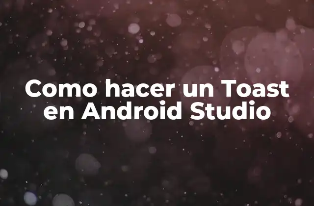 Como Hacer un Toast en Android Studio