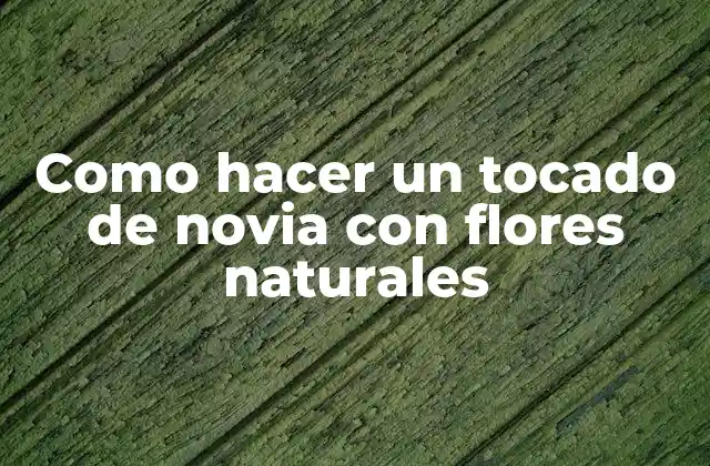 Como Hacer un Tocado de Novia con Flores Naturales