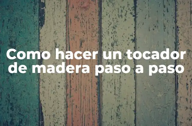Como Hacer un Tocador de Madera Paso a Paso
