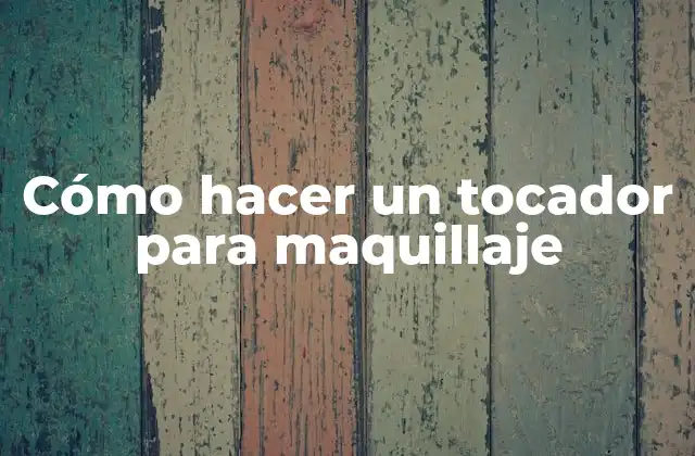 Cómo Hacer un Tocador para Maquillaje