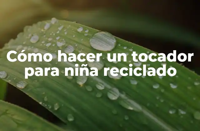 Cómo Hacer un Tocador para Niña Reciclado