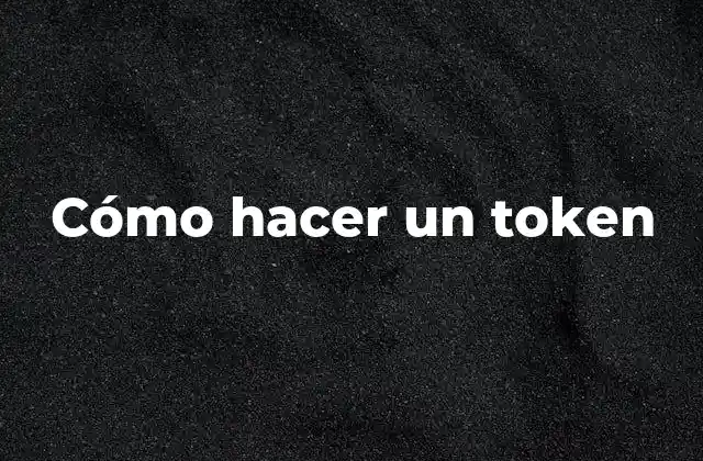 Cómo Hacer un Token