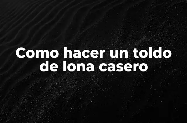 Como Hacer un Toldo de Lona Casero