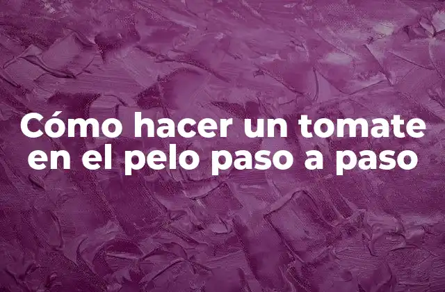 Cómo Hacer un Tomate en el Pelo Paso a Paso
