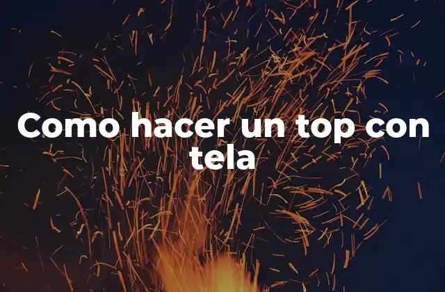 Como Hacer un Top con Tela
