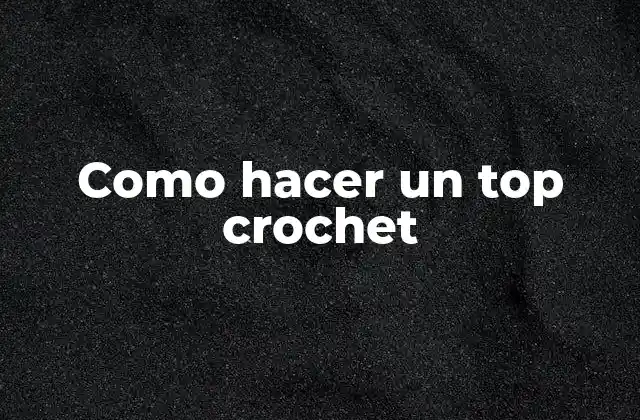 Como Hacer un Top Crochet