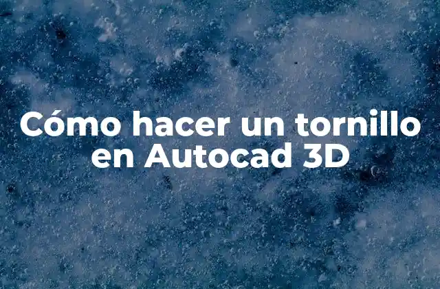 Cómo Hacer un Tornillo en Autocad 3d