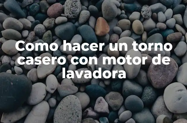 Como Hacer un Torno Casero con Motor de Lavadora