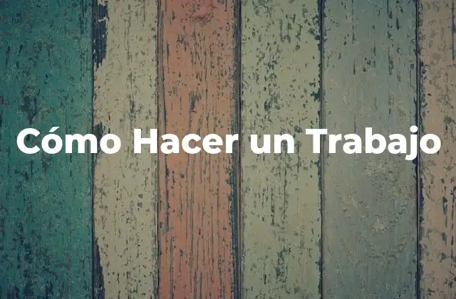 Cómo Hacer un Trabajo