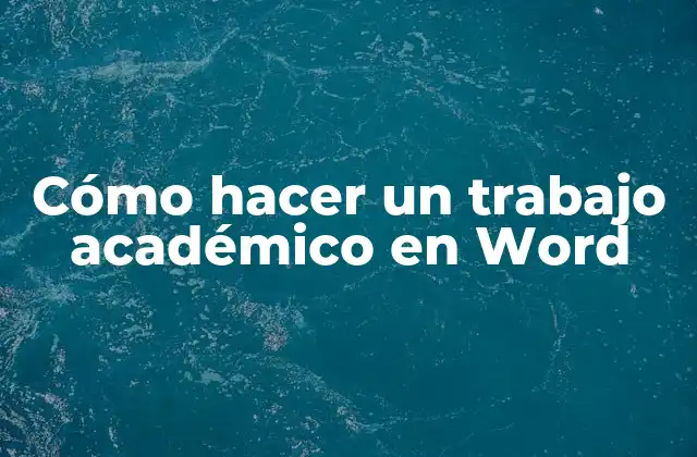 Cómo Hacer un Trabajo Académico en Word