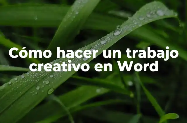 Cómo Hacer un Trabajo Creativo en Word