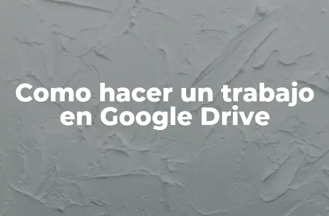 Como Hacer un Trabajo en Google Drive