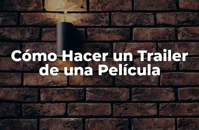 Cómo Hacer un Trailer de una Película